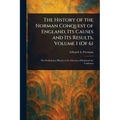 The History of the Norman Conquest of England, Its Causes and Its Results, Volume 1 (Of 6)