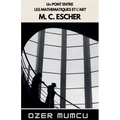 Un Pont Entre Les Mathematiques Et L'art M. C. Escher