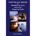 Exploring and Applying the Parables of Jesus found in the Gospel of Luke