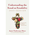 Understanding the Synod on Synodality, 2023 Session: A Community of Mutual Empowerment