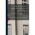 The Etiology and Pathology of Typhus: Being the Main Report of the Typhus Research Commission of the League of Red Cross Societies to Poland