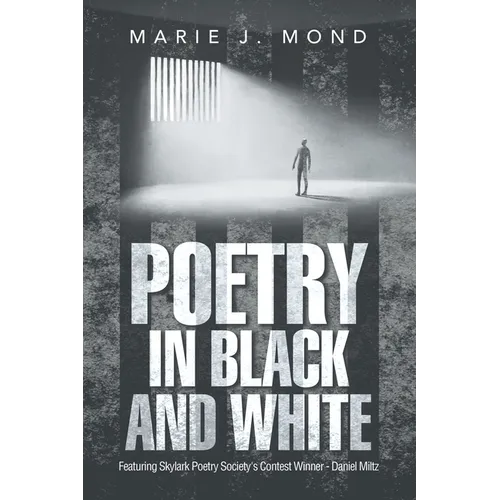 Poetry in Black and White: Featuring Skylark Poetry Society's Contest Winner - Daniel Miltz