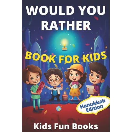 Would You Rather Book For Kids: Hanukkah Edition Illustrated - 60+ Interactive Silly Scenarios, Crazy Choices & Hilarious Situations To Enjoy With Kid