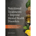 Nutritional Treatments to Improve Mental Health Disorders: Non-Pharmaceutical Interventions for Depression, Anxiety, Bipolar & ADHD