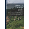 Dampier's Voyages: Consisting of a New Voyage Round the World, a Supplement to the Voyage Round the World, Two Voyages to Campeachy, a Di