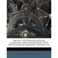 Archiv für pathologische Anatomie und Physiologie und für klinische Medizin.
