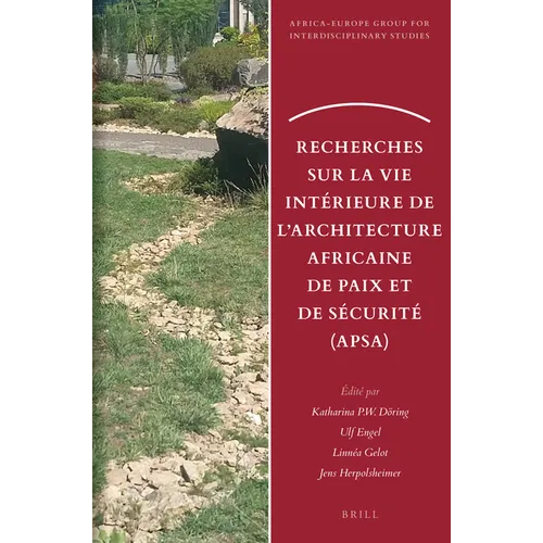 Recherches Sur La Vie Intérieure de l'Architecture Africaine de Paix Et de Sécurité (Apsa)
