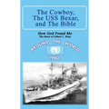 The Cowboy, the USS Bexar, and the Bible: How God Found Me - The Story of Albert L. Bray