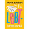 The T in LGBT: Everything You Need to Know about Being Trans