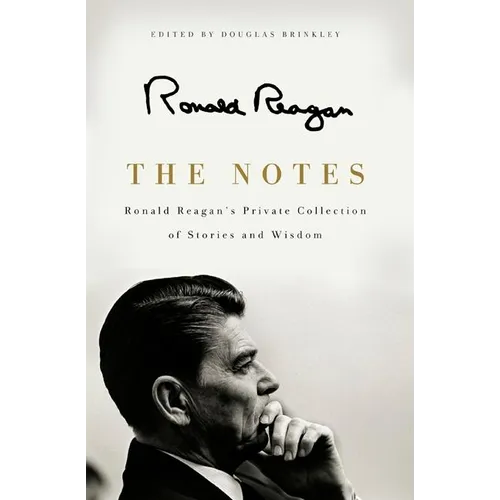 The Notes: Ronald Reagan's Private Collection of Stories and Wisdom