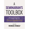 A Seminarian's Toolbox: Preparing for Parish Leadership