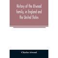 History of the Atwood family, in England and the United States. To which is appended a short account of the Tenney family