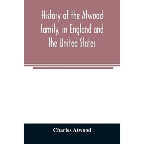 History of the Atwood family, in England and the United States. To which is appended a short account of the Tenney family