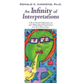 An Infinity of Interpretations: A Bit of Social Commentary on and a Philosophical Examination of Life in These Times