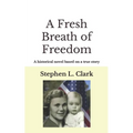 A Fresh Breath of Freedom: A historical novel based on a true story