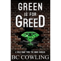 Green Is For Greed: A Wild Romp Thru The Inner Worlds
