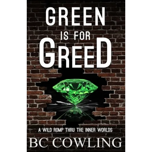 Green Is For Greed: A Wild Romp Thru The Inner Worlds