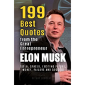 Elon Musk: 199 Best Quotes from the Great Entrepreneur: Tesla, SpaceX, Exciting Future, Money, Failure and Success (Powerful Less