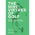 The Nine Virtues of Golf: Essays, Musings, and Other Contemplations On the Game
