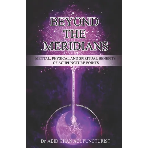 Beyond the Meridians: Mental, Physical and Spiritual Benefits of Acupuncture Points