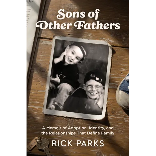 Sons of Other Fathers: A Memoir of Adoption, Identity, and the Relationships That Define Family