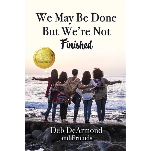 We May Be Done, But We're Not Finished: Making the Rest of Your Life the Best of Your Life
