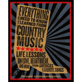 Everything I Need to Know I Learned from Country Music: Life Lessons on Love, Heartbreak, and More from America's Favorite Songs