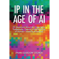 IP in the Age of AI: 25 Questions about AI, Copyrights, Trademarks, Patents, and the Future of Human Creativity Answered