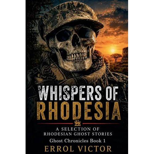 Whispers of Rhodesia: A selection of Rhodesian Ghost Stories