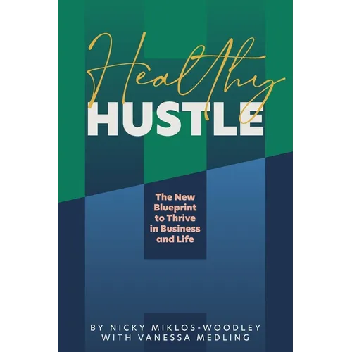 Healthy Hustle: The New Blueprint to Thrive in Business and Life