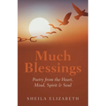 Much Blessings: Poetry from the Heart, Mind, Spirit & Soul