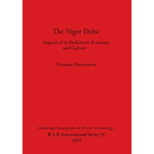 The Niger Delta: Aspects of its Prehistoric Economy and Culture