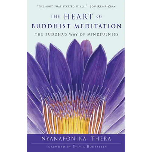 The Heart of Buddhist Meditation: The Buddha's Way of Mindfulness