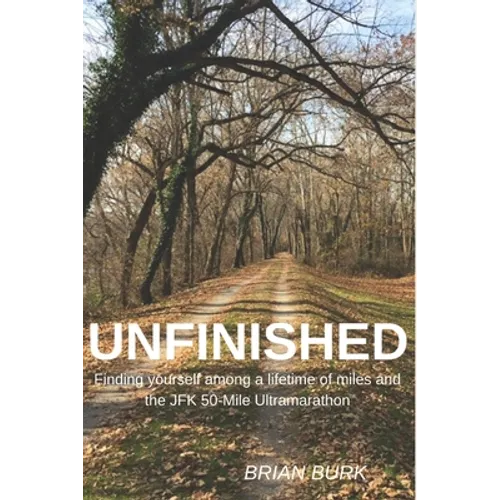 Unfinished: Finding yourself among a lifetime of miles and the JFK 50-mile Ultramarathon