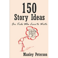 150 Story Ideas for Kids Who Love to Write