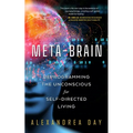 Meta-Brain: Reprogramming the Unconscious for Self-Directed Living