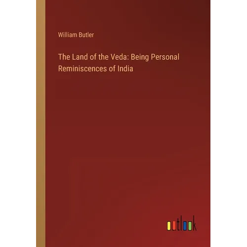 The Land of the Veda: Being Personal Reminiscences of India
