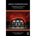 Urban Undergrounds: Contemporary Literary and Cultural Perspectives