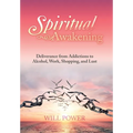 Spiritual Awakening: Deliverance from Addictions to Alcohol, Work, Shopping, and Lust