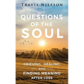 Questions of the Soul: Grieving, Healing, and Finding Meaning After Loss