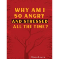 Why Am I So Angry and Stressed All the Time?: The Hidden Secret of Anger and Stress in Our Lives