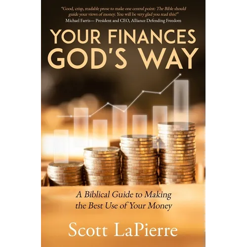Your Finances God's Way: A Biblical Guide to Making the Best Use of Your Money
