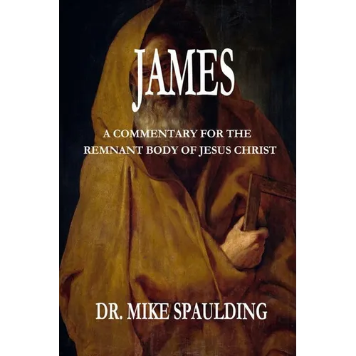 James: A Commentary For The Remnant Body Of Jesus Christ
