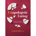 Unapologetic Eating: Make Peace with Food and Transform Your Life