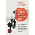 How I Trade and Invest in Stocks and Bonds: Being Some Methods Evolved and Adopted During My Thirty-Three Years Experience in Wall Street