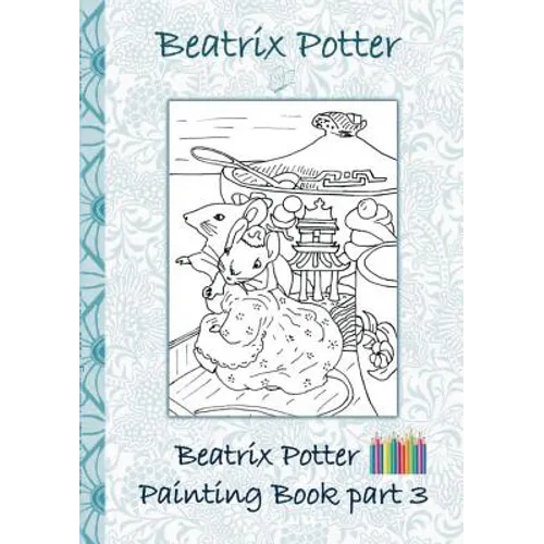 Beatrix Potter Painting Book Part 3 ( Peter Rabbit ): Colouring Book, coloring, crayons, coloured pencils colored, Children's books, children, adults,