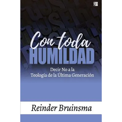 Con Toda Humildad: Decir No a la Teología de la Última Generación