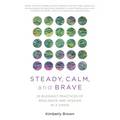 Steady, Calm, and Brave: 25 Buddhist Practices of Resilience and Wisdom in a Crisis