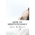 How To Meditate-Easily: Mindless Meditation tips