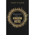 Praying Like a Kingdom Hero